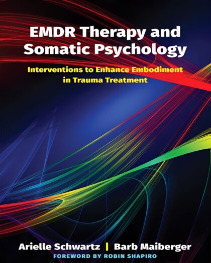 EMDR Therapy and Somatic Psychology: Interventions to Enhance Embodiment in Trauma Treatment