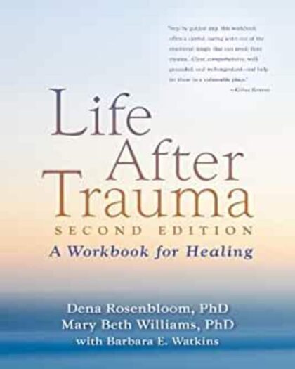 Life After Trauma: A Workbook for Healing