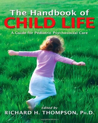 The handbook of child life : a guide for pediatric psychosocial care