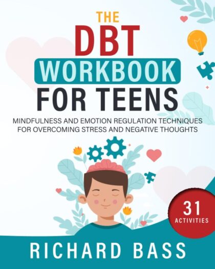 The DBT Workbook for Teens: Mindfulness and Emotion Regulation Techniques for Overcoming Stress and Negative Thoughts (Successful Parenting)