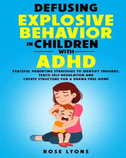 Defusing Explosive Behavior in Children with ADHD: Peaceful Parenting Strategies To Identify Triggers, Teach Self-Regulation and Create Structure for a ... Home (Thriving Beyond Labels Toolbox)