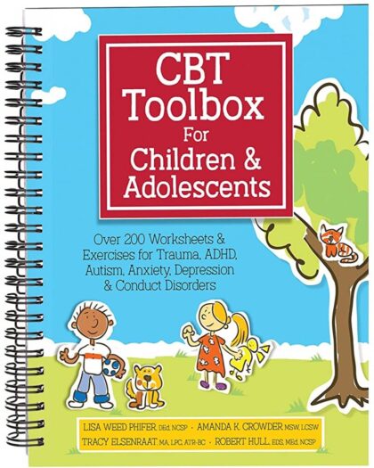 CBT Toolbox for Children and Adolescents: Over 200 Worksheets & Exercises for Trauma, ADHD, Autism, Anxiety, Depression & Conduct Disorders