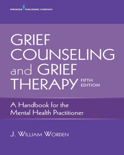 Grief Counseling and Grief Therapy: A Handbook for the Mental Health Practitioner – Grief Counseling Handbook on Treatment of Grief, Loss and Bereavement