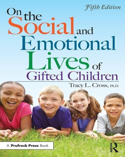 On the Social and Emotional Lives of Gifted Children: Understanding and Guiding Their Development