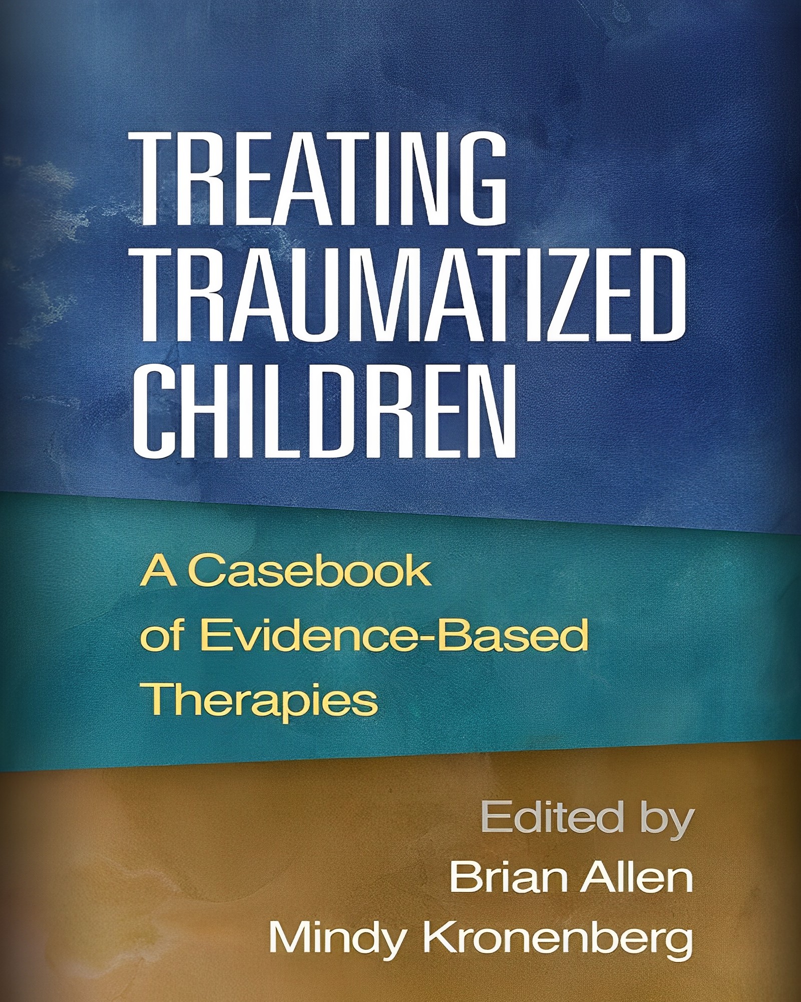 Treating Traumatized Children: A Casebook of Evidence-Based Therapies