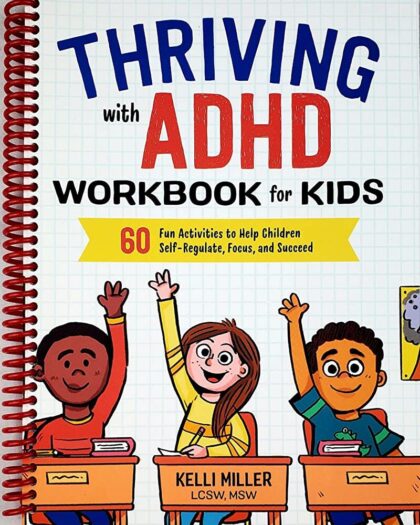 Thriving with ADHD Workbook for Kids: 60 Fun Activities to Help Children Self-Regulate, Focus, and Succeed (Health and Wellness Workbooks for Kids)
