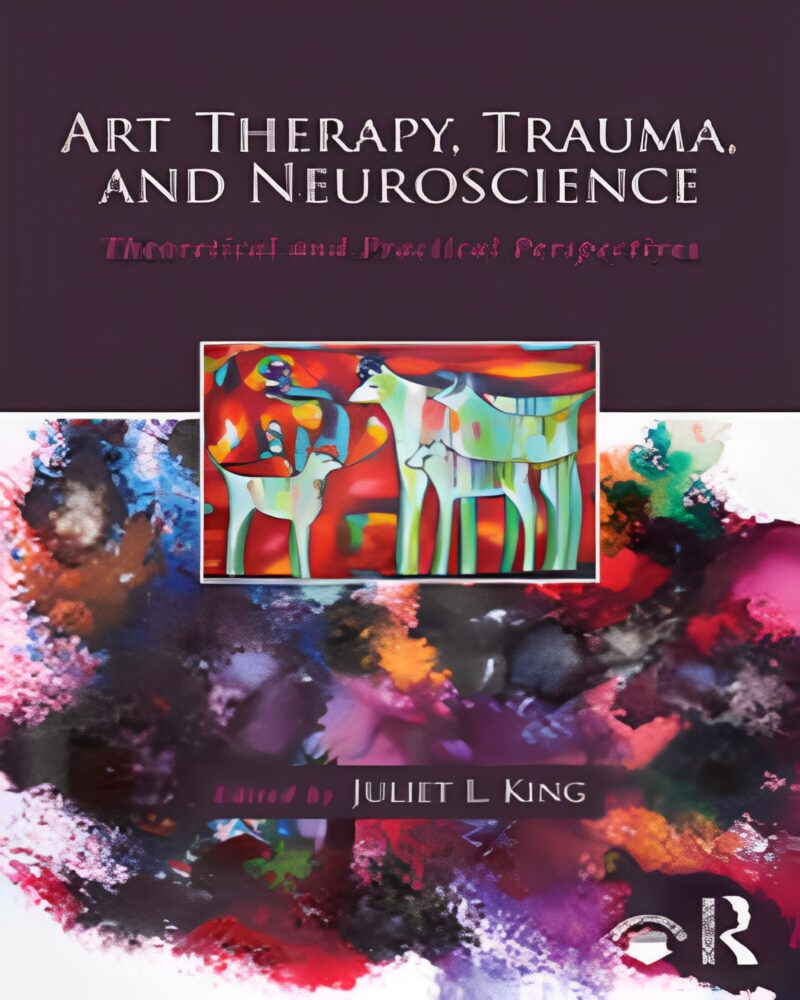 Art Therapy, Trauma, and Neuroscience: Theoretical and Practical Perspectives