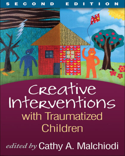 Creative Interventions with Traumatized Children (Creative Arts and Play Therapy)