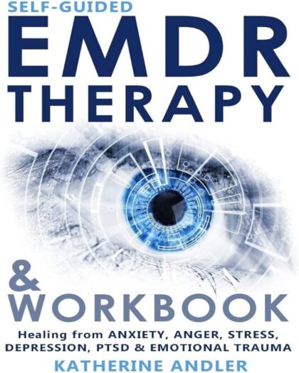 Self-Guided EMDR Therapy & Workbook: Healing from Anxiety, Anger, Stress, Depression, PTSD & Emotional Trauma