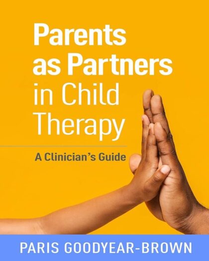 Parents as Partners in Child Therapy: A Clinician’s Guide