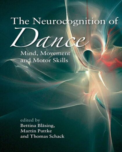 The Neurocognition of Dance: Mind, Movement and Motor Skills