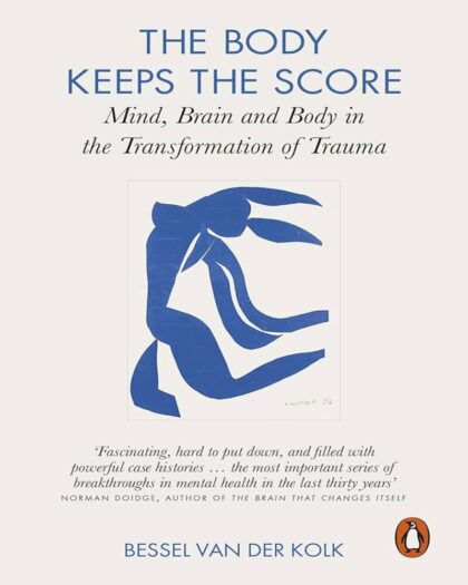 By Bessel van der Kolk The Body Keeps the Score Mind Brain and Body in the Transformation of Trauma
