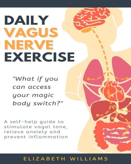 DAILY VAGUS NERVE EXERCISE: A self-help guide to stimulate vagal tone, relieve anxiety and prevent inflammation