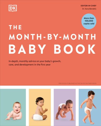 The Month-by-Month Baby Book: In-depth, Monthly Advice on Your Baby’s Growth, Care, and Development in the First Year