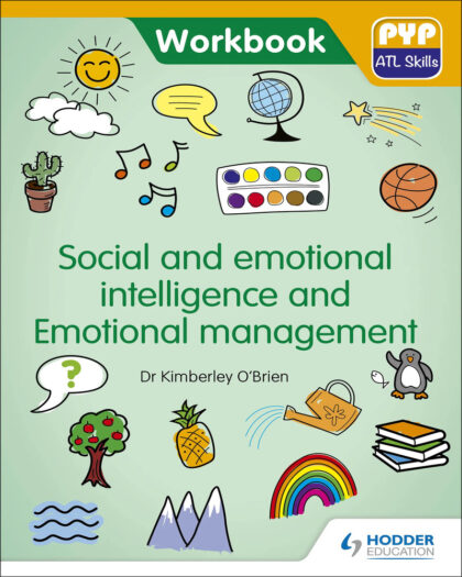 PYP ATL Skills Workbook: Social and emotional intelligence and Emotional management: Hodder Education Group