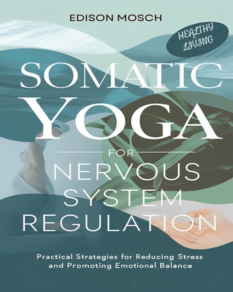 Somatic Yoga for Nervous System Regulation: Practical Strategies for Reducing Stress and Promoting Emotional Balance