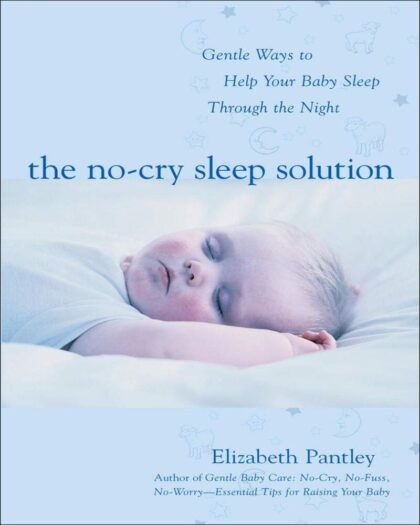 The No-Cry Sleep Solution - Gentle Ways to Help Your Baby Sleep Through the Night