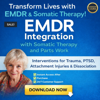 EMDR Integration with Somatic Therapy and Parts Work: Interventions for Trauma, PTSD, Attachment Injuries and Dissociation