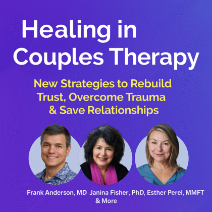 Frank Anderson, Janina Fisher & Esther Perel – Healing in Couples Therapy: New Strategies to Rebuild Trust, Overcome Trauma & Save Relationships