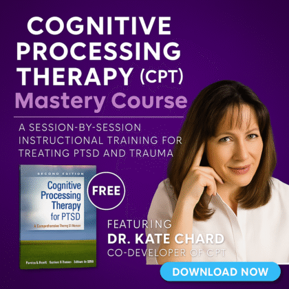 Cognitive Processing Therapy (CPT) Mastery Course: A Session-by-Session Instructional Training for Treating PTSD and Trauma
