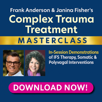 Complex Trauma Treatment Masterclass: In-Session Demonstrations of IFS Therapy, Somatic & Polyvagal Interventions