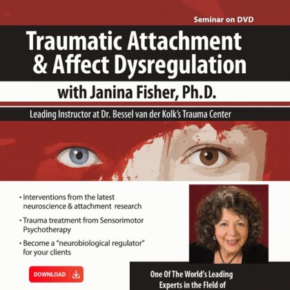 Traumatic Attachment and Affect Dysregulation with Janina Fisher, Ph.D.