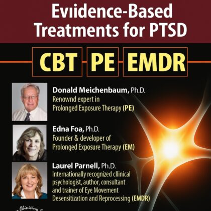 Edna Foa & Laurel Parnell – Evidence-Based Treatments for PTSD: CBT, Prolonged Exposure Therapy (PE) & EMDR