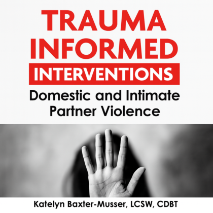 Trauma Informed Interventions: Domestic and Intimate Partner Violence