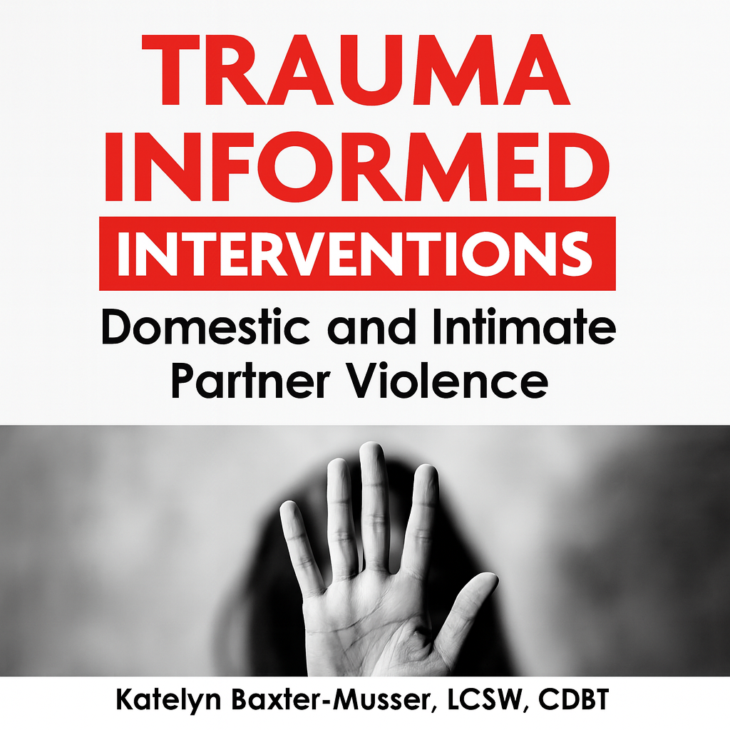 Trauma Informed Interventions: Domestic and Intimate Partner Violence