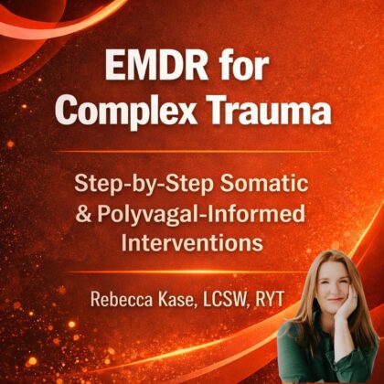 EMDR for Complex Trauma: Step-by-Step Somatic & Polyvagal-Informed Interventions