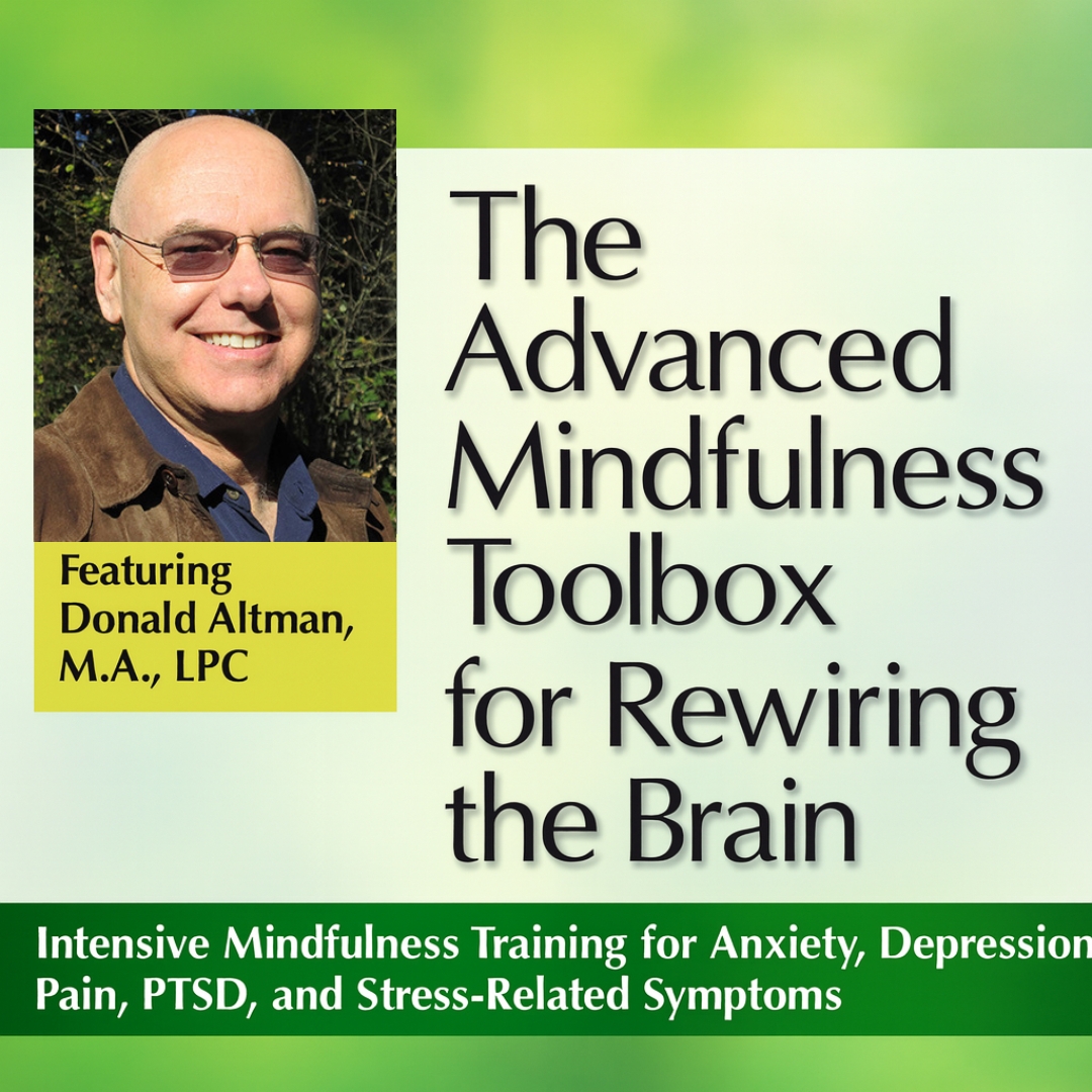 The Advanced Mindfulness Toolbox for Rewiring the Brain: Intensive 2-Day Mindfulness Training for Anxiety, Depression, Pain, PTSD, and Stress-Related Symptoms