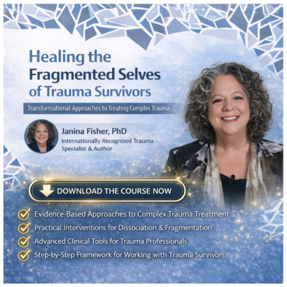 2-Day Intensive Workshop: Healing the Fragmented Selves of Trauma Survivors: Transformational Approaches to Treating Complex Trauma