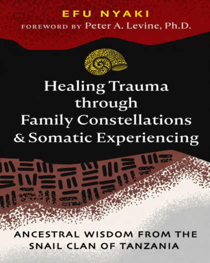Healing Trauma through Family Constellations and Somatic Experiencing: Ancestral Wisdom from the Snail Clan of Tanzania